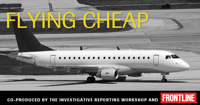 Flying Cheap is a documentary on the safety of regional air carriers by PBS Frontline and Investigative Reporting Workshop at the American University School of Communication