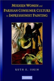 Ruth Iskin, Modern Women and Parisian Consumer Culture in Impressionist Painting