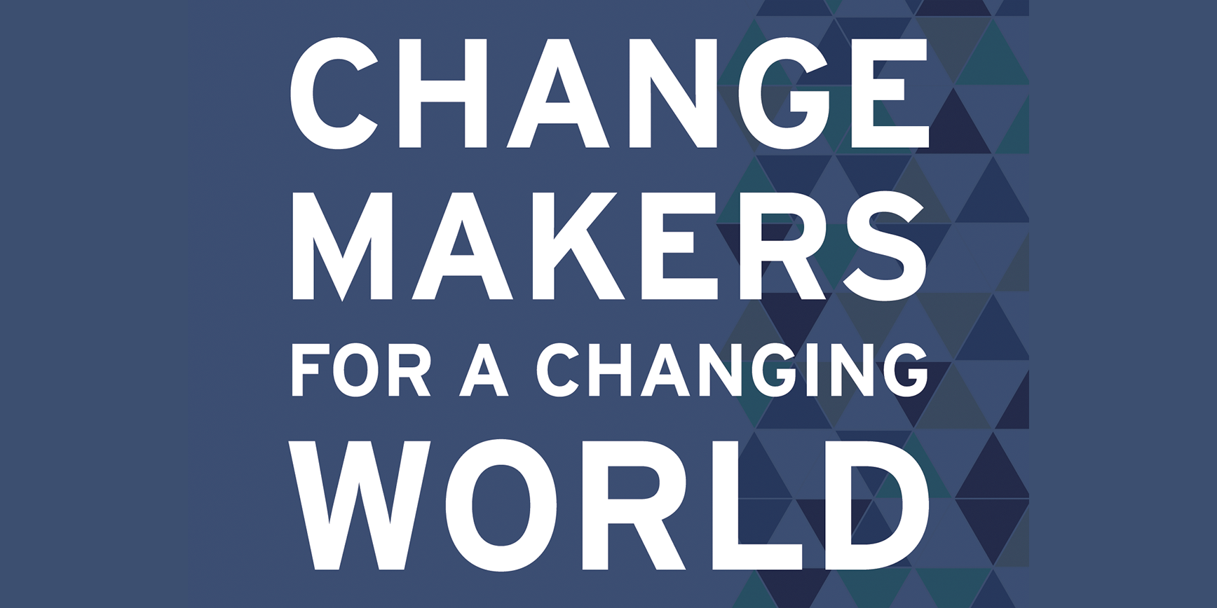 Change Makers for a Changing World