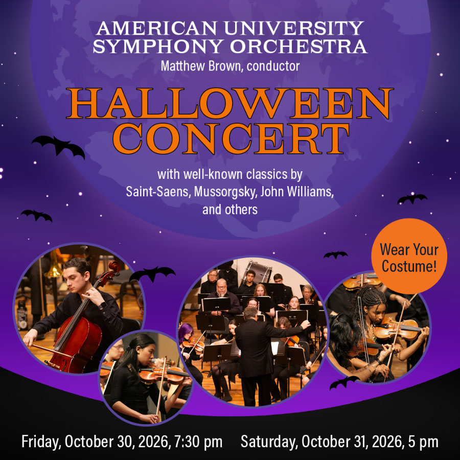 AU Symphony Orchestra. Matthew Brown, Conductor. Halloween Concert with well-known classics by Saint-Saens, Mussorgsky, John Williams, and others. Wear your costume! Friday, October 30, 7:30 pm and Saturday, October 31, 5 pm.