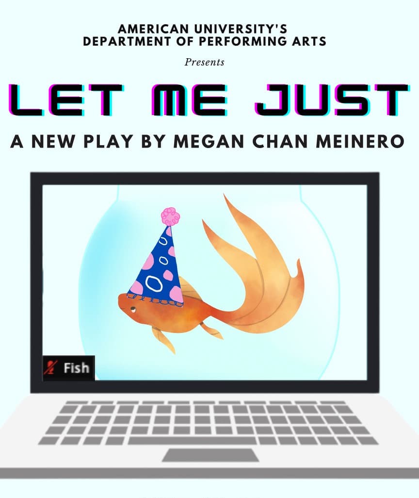 Let Me Just: A new play by Chan Meinero. Graphics courtesy of Bekah Zornosa.