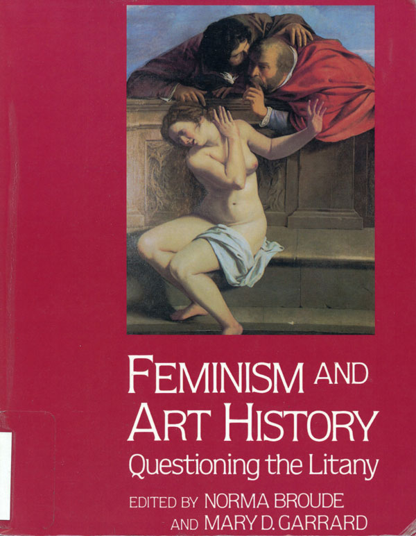 Cover image of Feminism and Art History: Questioning the Litany. Edited by Norma Broude and Mary D. Garrard