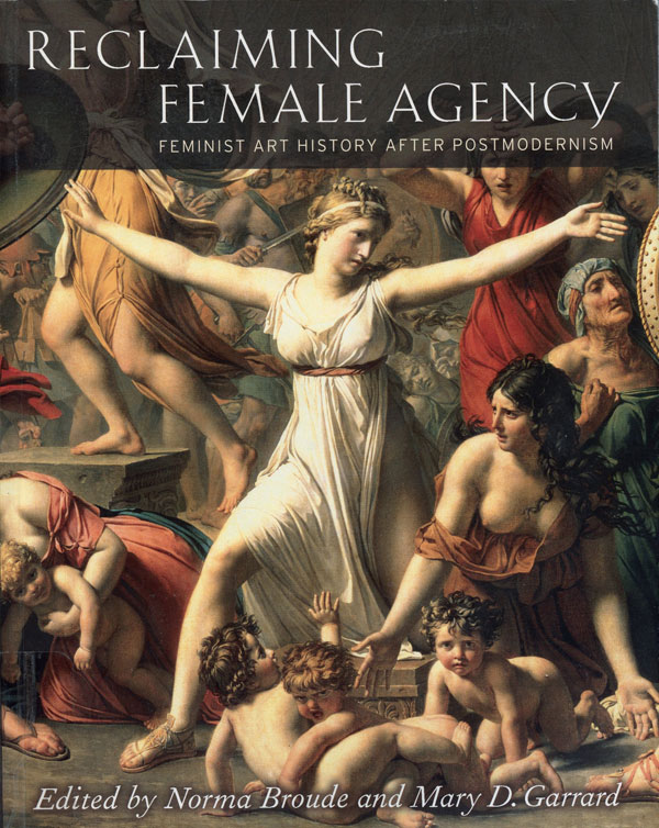 Cover image of Reclaiming Female Agency: Feminist Art History After Postmodernism edited by Norma Broude and Mary D. Garrard