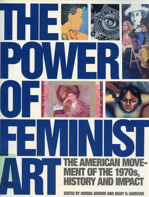 Cover image of The Power of Feminist Art: The American Movement of the 1970s, History and Impact. Edited by Norma Broude and Mary D. Garrard