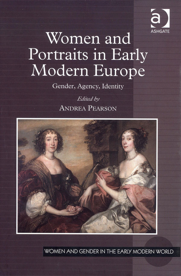 Cover image of Women and Portraits in Early Modern Europe: Gender, Agency, Identity. Edited by Andrea Pearson