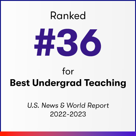 Ranked #36 for Best Undergrad Teaching by US News & World Report 2022-23