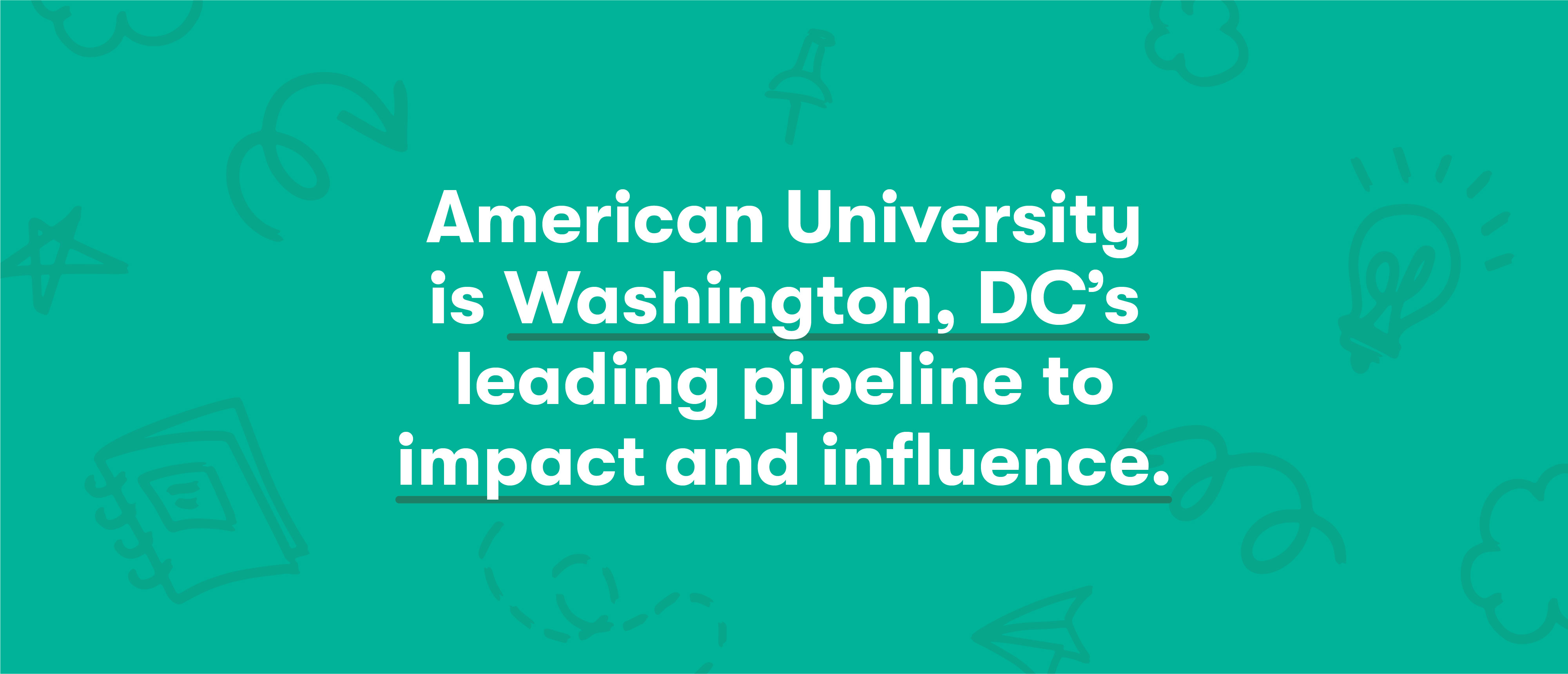 American University is Washington, DC's leading pipeline to impact and influence