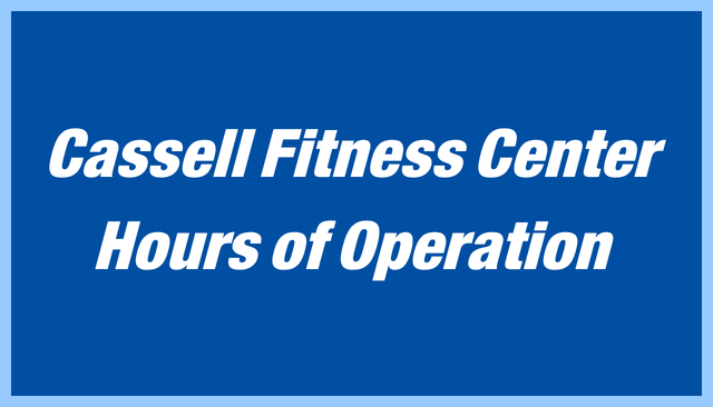 Cassell Fitness Center Hours of Operation Graphic. Click button below to be taken to the online calendar.