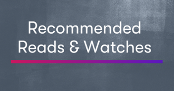 Recommended Reads and Watches