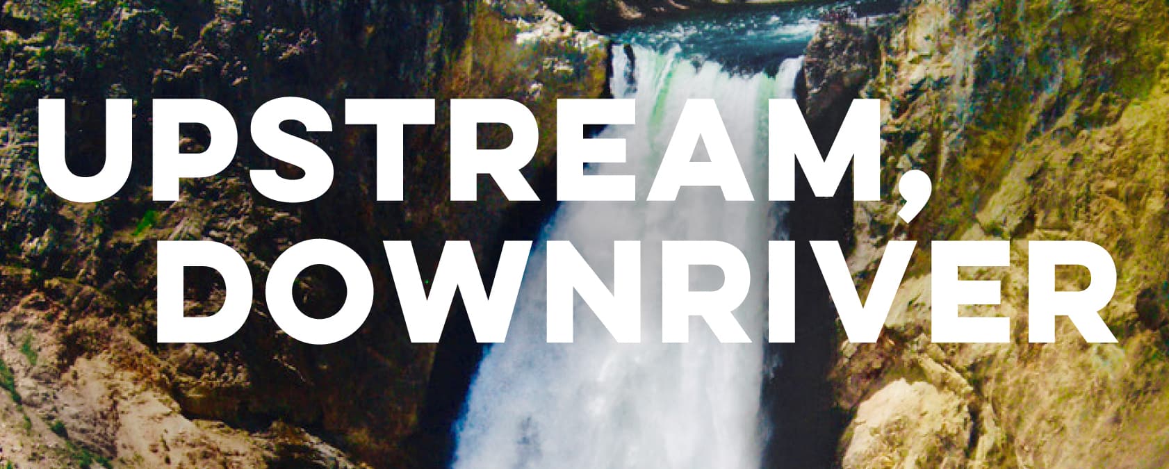 Upstream Downriver Hero Image