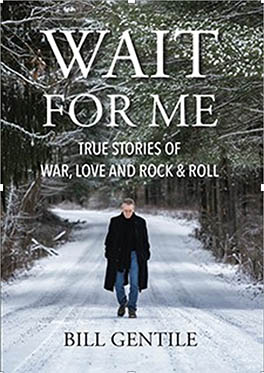 Wait for Me: True Stories of War, Love, and Rock & Roll Bill Gentile