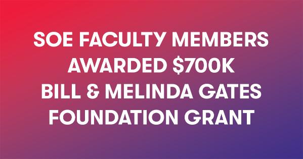 SOE Faculty Members Awarded $700k Bill & Melinda Gates Foundation Grant