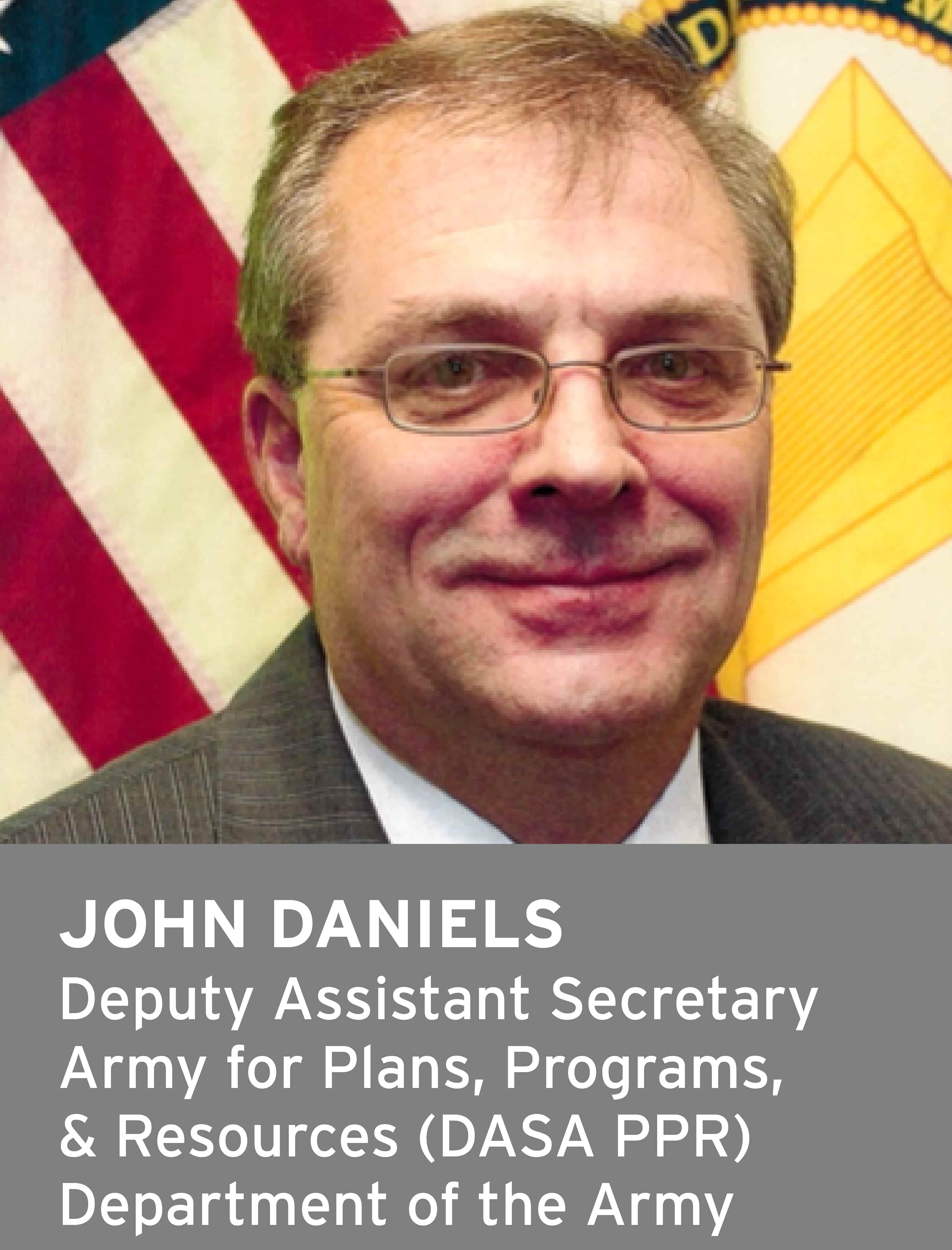 John Daniels, Deputy Assistant Secretary, Army for Plans, Programs and Resources (DASA PPR), Department of the Navy