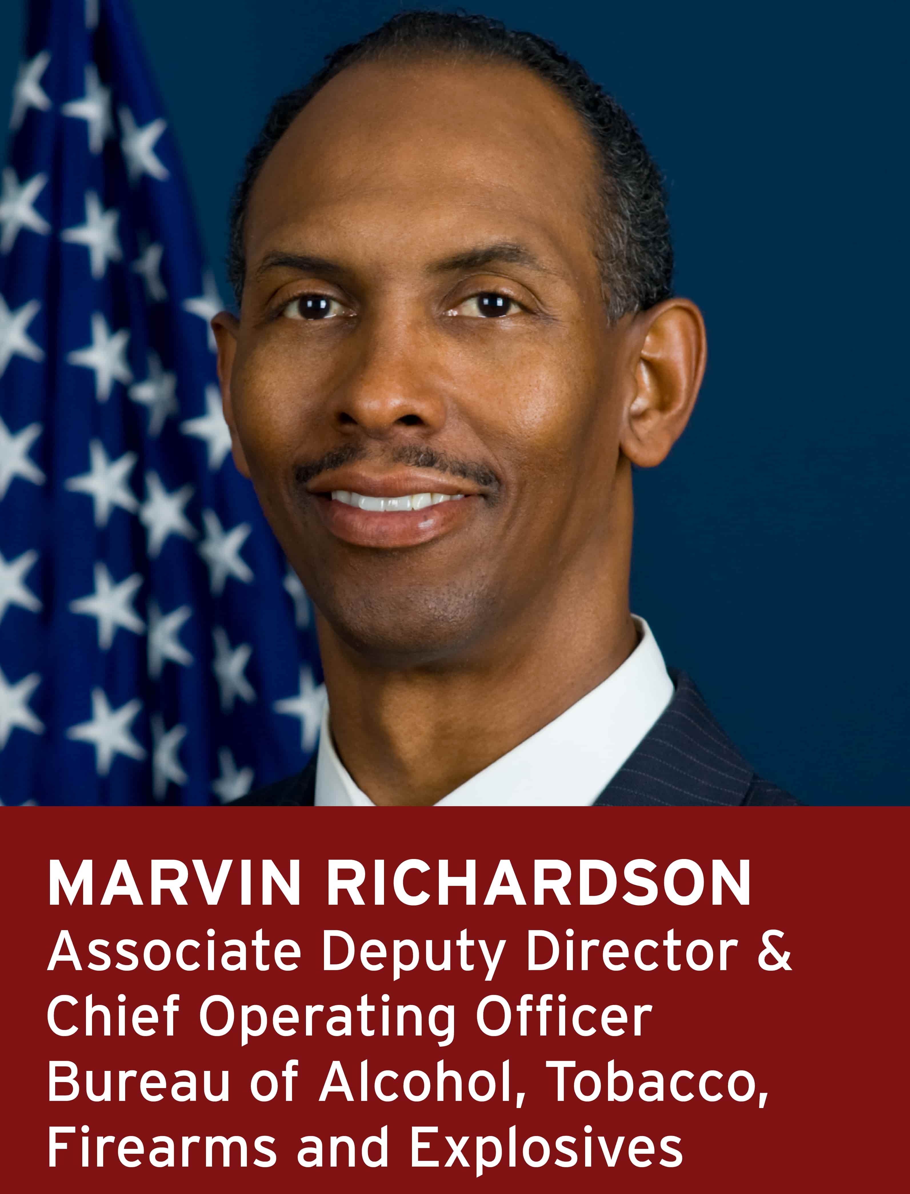 Marvin Richardson, Associate Deputy Director & Chief Operating Officer, Bureau of Alcohol, Tobacco, Firearms and Explosives