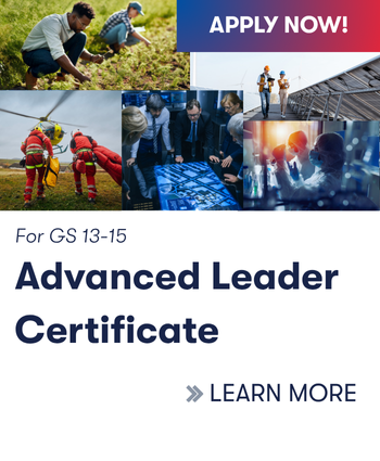 For GS 13-15  Advanced Leader Certificate Program Apply now! Learn More
