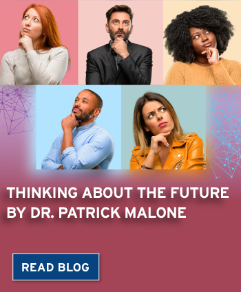 Thinking about the Future by Dr. Patrick Malone - Read Blog
