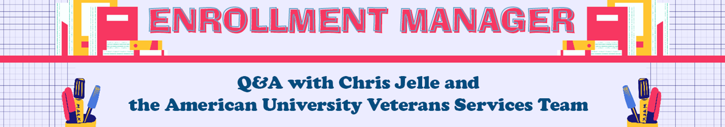 Enrollment Manager Q&A with Chris Jelle and the American University Veterans Services Team